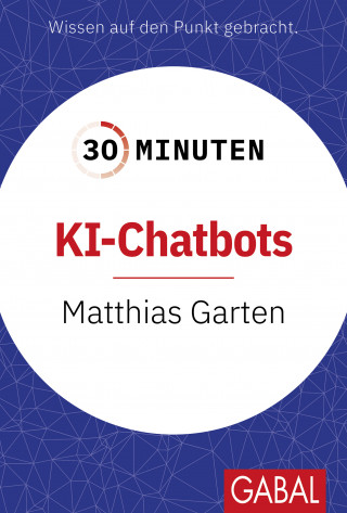 Matthias Garten: 30 Minuten KI-Chatbots