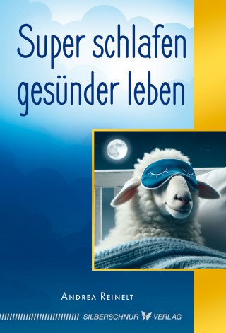 Andrea Reinelt: Super schlafen - gesünder leben