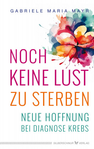 Gabriele Maria Mayr: Noch keine Lust zu Sterben