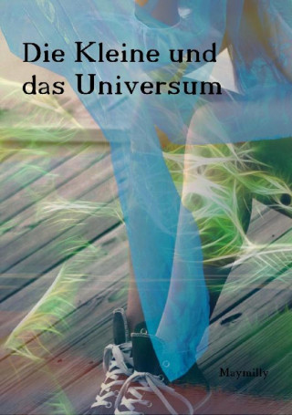 Maymilly Nowak: Die Kleine und das Universum