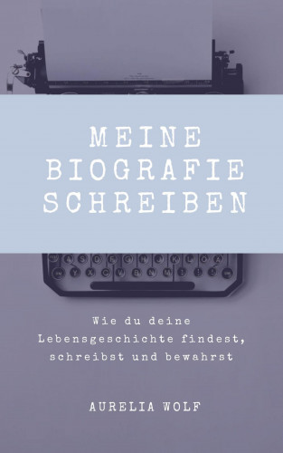 Aurelia Wolf: Meine Biografie schreiben