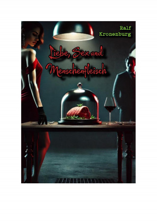 Ralf Kronenburg: Liebe, Sex und Menschenfleisch