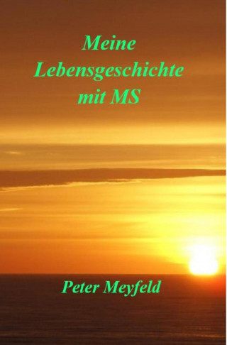 Peter Meyfeld: Meine Lebensgeschichte mit MS