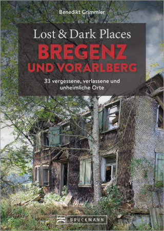 Benedikt Grimmler: Lost & Dark Places Bregenz und Vorarlberg