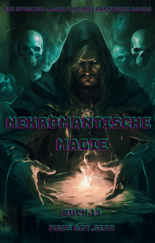 Maus Bot.Sear: Nekromantische Magie:Ein Epischer Magie Fantasie Abenteuer Roman (Buch 13)