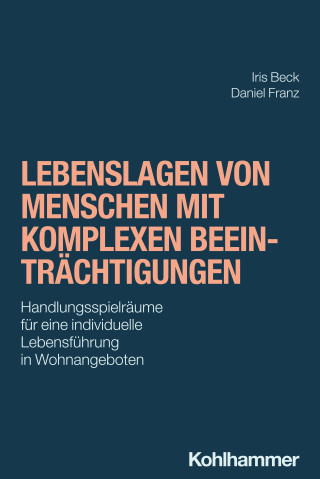 Iris Beck, Daniel Franz: Lebenslagen von Menschen mit komplexen Beeinträchtigungen