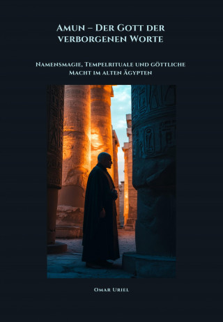 Omar Uriel: Amun – Der Gott der verborgenen Worte
