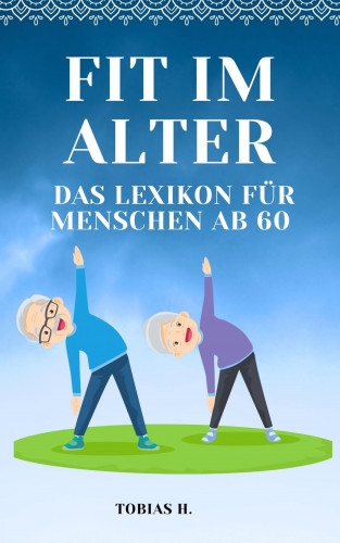 Tobias Hopfmüller: Fit im Alter - das Lexikon für Menschen ab 60