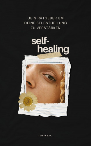 Tobias Hopfmüller: Self-Healing: dein Ratgeber um deine Selbstheilung zu verstärken