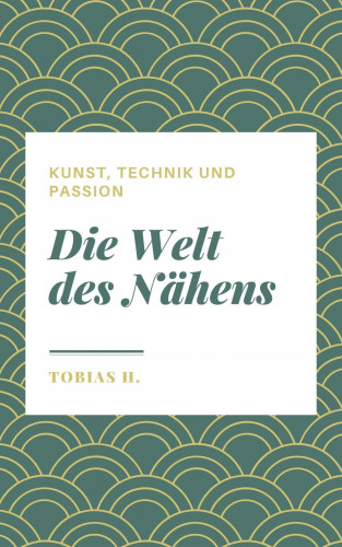 Tobias Hopfmüller: Die Welt des Nähens - Kunst, Technik und Passion