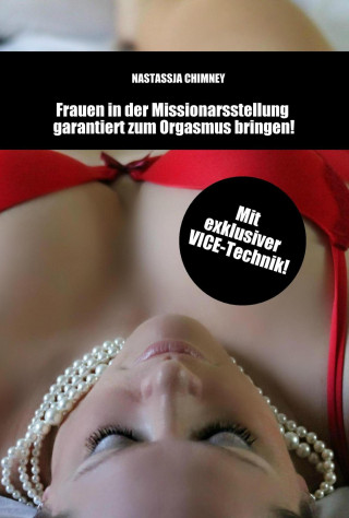 Nastassja Chimney: Sexratgeber: Frauen in der Missionarsstellung garantiert zum Orgasmus bringen!