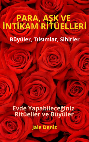 Jale Deniz: PARA, AŞK VE İNTİKAM RİTÜELLERİ - Evde Yapabileceğiniz Ritüeller, Büyüler ve Tılsımlar - Zengin Olmak Mümkün