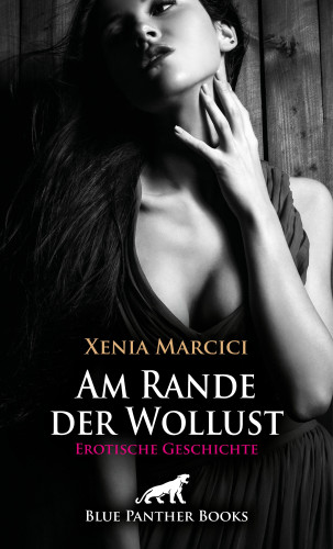 Xenia Marcici: Am Rande der Wollust | Erotische Geschichte