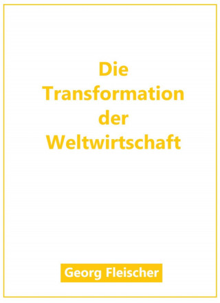 Georg Fleischer: Die Transformation der Weltwirtschaft