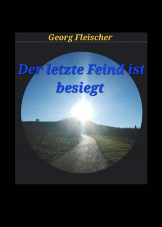 Georg Fleischer: Der letzte Feind ist besiegt