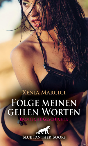 Xenia Marcici: Folge meinen geilen Worten | Erotische Geschichte