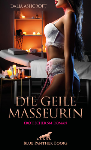 Dalia Ashcroft: Die geile Masseurin | Erotischer SM-Roman