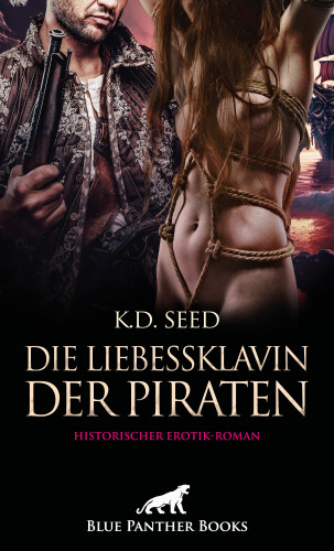 K.D. Seed: Die Liebessklavin der Piraten | Historischer Erotik-Roman