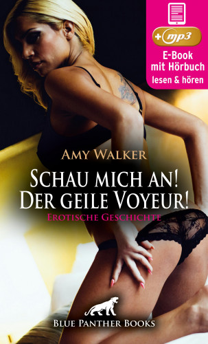 Amy Walker: Schau mich an! Der geile Voyeur! Erotische Geschichte | Erotik Audio Story | Erotisches Hörbuch