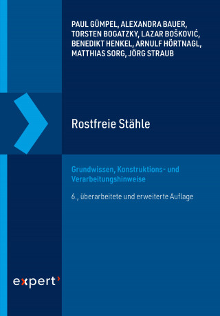 Paul Gümpel, Alexandra Bauer, Torsten Bogatzky, Lazar Boskovic, Benedikt Henkel, Arnulf Hörtnagl, Matthias Sorg, Jörg Straub: Rostfreie Stähle