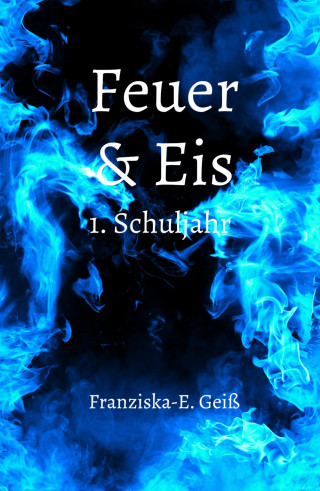 Franziska-E. Geiß: Feuer & Eis