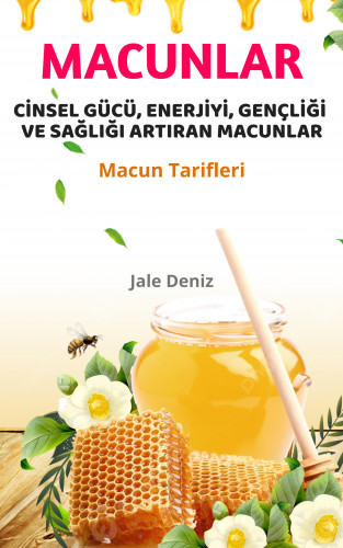 Jale Deniz: CİNSEL GÜCÜ, ENERJİYİ, GENÇLİĞİ VE SAĞLIĞI ARTIRAN MACUNLAR - Evde Afrodizyak Macun Yapma Tarifleri