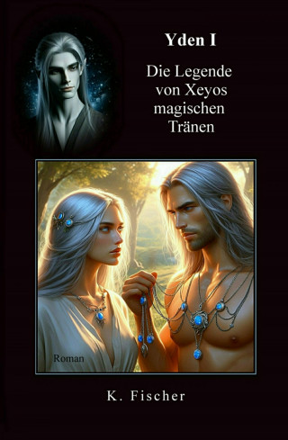 Katica Fischer: Yden I - Die Legende von Xeyos magischen Tränen