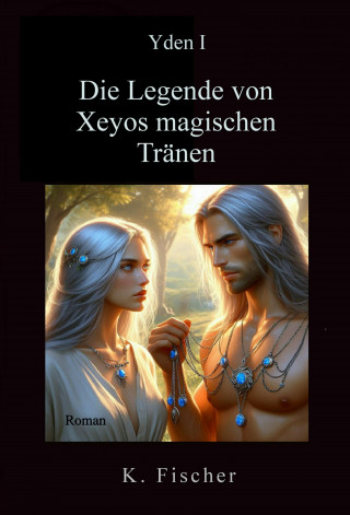 Katica Fischer: Yden I - Die Legende von Xeyos magischen Tränen