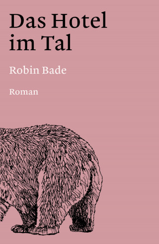 Robin Bade: Das Hotel im Tal