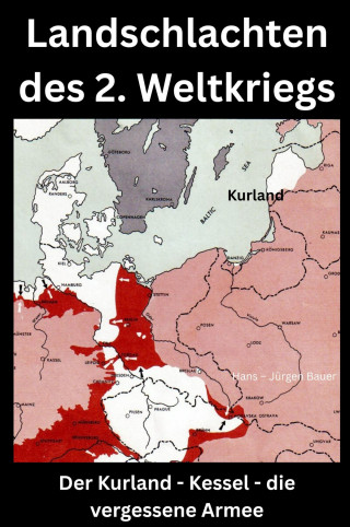 Hans-Jürgen Bauer: Landschlachten des 2. Weltkriegs