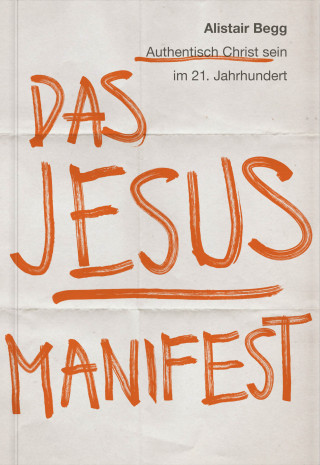 Alistair Begg: Das Jesus-Manifest
