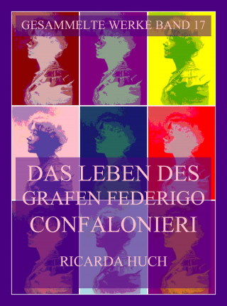 Ricarda Huch: Das Leben des Grafen Federigo Confalonieri