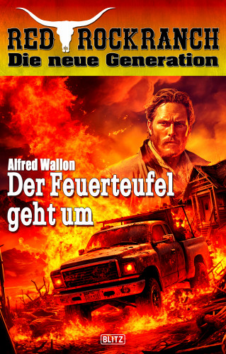 Alfred Wallon: Red Rock Ranch 10: Der Feuerteufel geht um