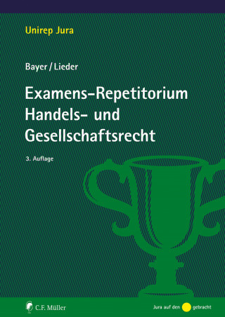 Walter Bayer, Jan Lieder: Examens-Repetitorium Handels- und Gesellschaftsrecht