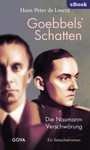 Hans-Peter de Lorent: Goebbels' Schatten. Die Naumann-Verschwörung. Ein Tatsachenroman