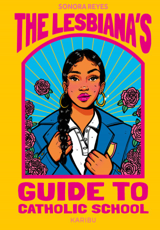 Sonora Reyes: The Lesbiana's Guide to Catholic School