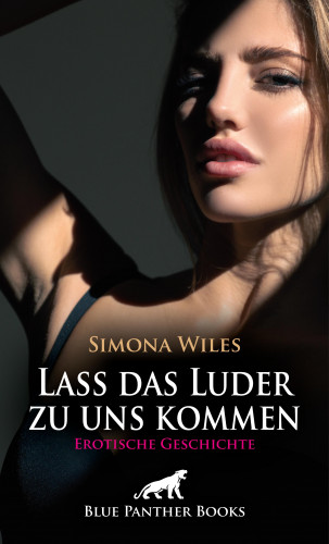 Simona Wiles: Lass das Luder zu uns kommen | Erotische Geschichte