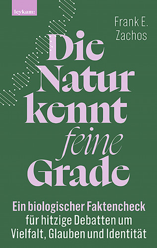 Frank E. Zachos: Die Natur kennt feine Grade