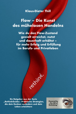 Klaus-Dieter Thill: Flow – Die Kunst des mühelosen Handelns: Wie du den Flow-Zustand gezielt erreichst, nutzt und dauerhaft erhältst