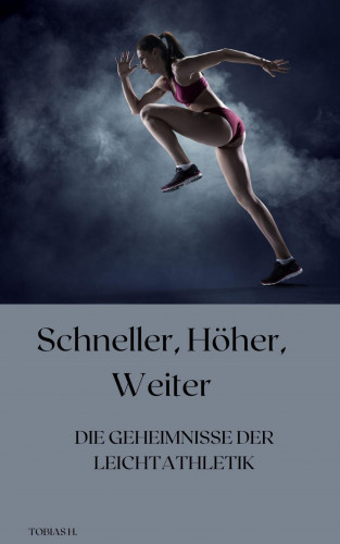 Tobias Hopfmüller: Schneller, höher, weiter - die Geheimnisse der Leichtathletik