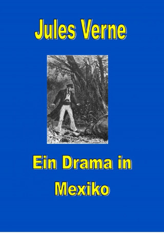 Jules Verne: Ein Drama in Mexiko