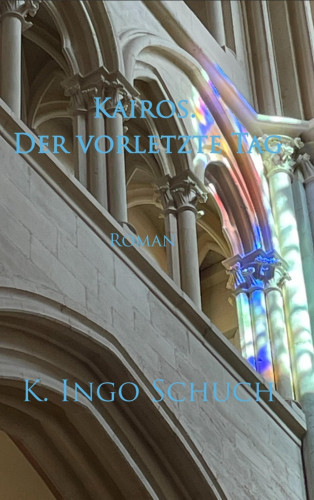 K. I. Schuch: Kairos. Der vorletzte Tag