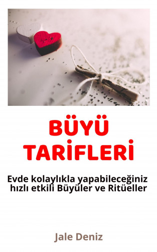 Jale Deniz: BÜYÜ TARİFLERİ Evde kolaylıkla yapabileceğiniz etkili Büyüler ve Ritüeller Fotoğraf Büyüsü, Şirinlik ve Güzellik Tılsımı