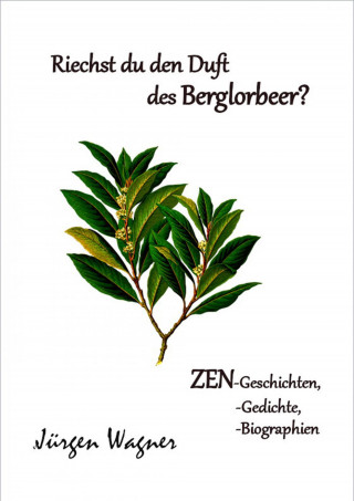 Jürgen Wagner: Riechst du den Duft des Berglorbeers?