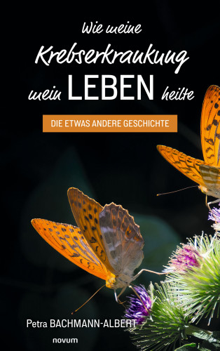 Petra Bachmann-Albert: Wie meine Krebserkrankung mein Leben heilte