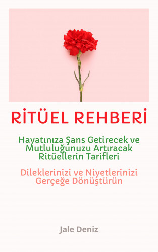 Jale Deniz: RİTÜEL REHBERİ: Hayatınıza Şans, Para, Ferahlık ve Huzur Getirecek Ritüellerin Tarifleri