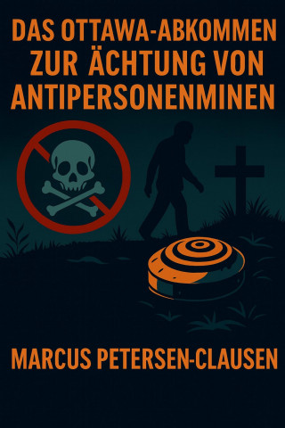 Marcus PC Petersen - Clausen: Das Ottawa-Abkommen zur Ächtung von Antipersonenminen