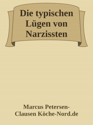 Marcus PC Petersen - Clausen: Die typischen Lügen von Narzissten