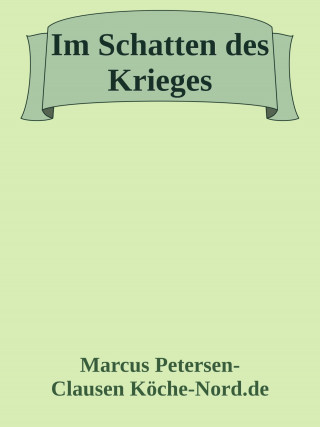 Marcus PC Petersen - Clausen: Im Schatten des Krieges