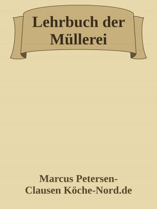 Marcus PC Petersen - Clausen: Lehrbuch der Müllerei